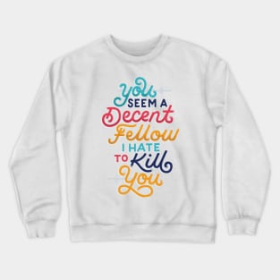 You Seem a Decent Fellow Crewneck Sweatshirt